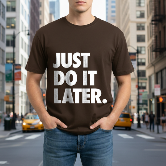 Just Do It Later- DTG Printed T-shirt for Men