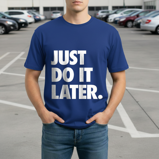 Just Do It Later- DTG Printed T-shirt for Men